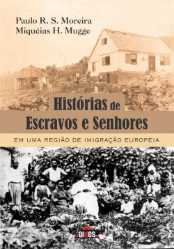 Histórias de escravos e senhores em uma região de imigração europeia